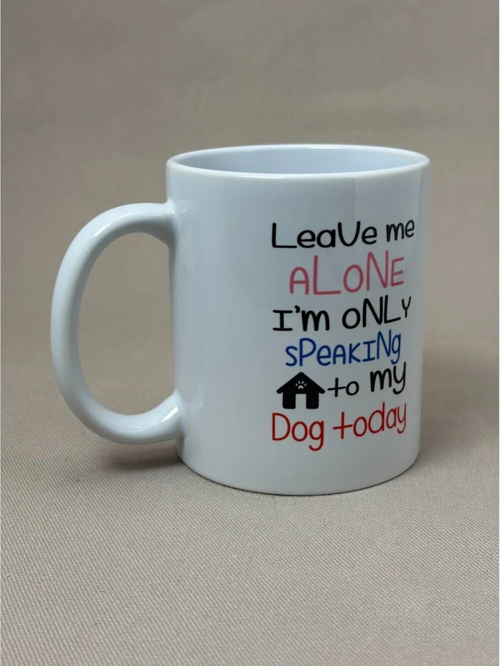 Leave Me Alone Im Only Speaking To My Dog Today Coffee Mug Cup Pet Lover 11 oz